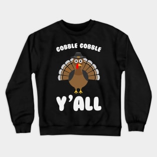 Gobble Gobble Yall - Funny Thanksgiving Day Crewneck Sweatshirt